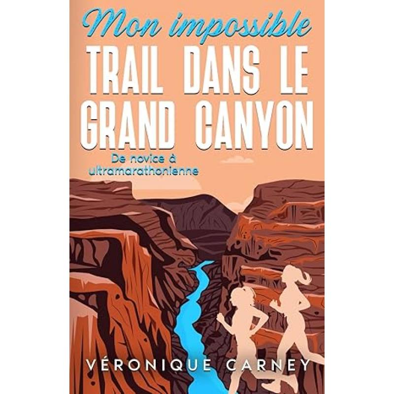 Livre Amazon: Mon impossible trail dans le Grand Canyon: de novice à ultramarathonienne